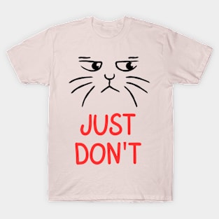 Just Don't with cat T-Shirt